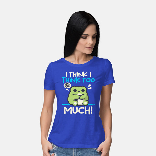 I Think I Think Too Much-Womens-Basic-Tee-NemiMakeit