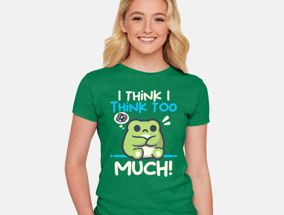 I Think I Think Too Much