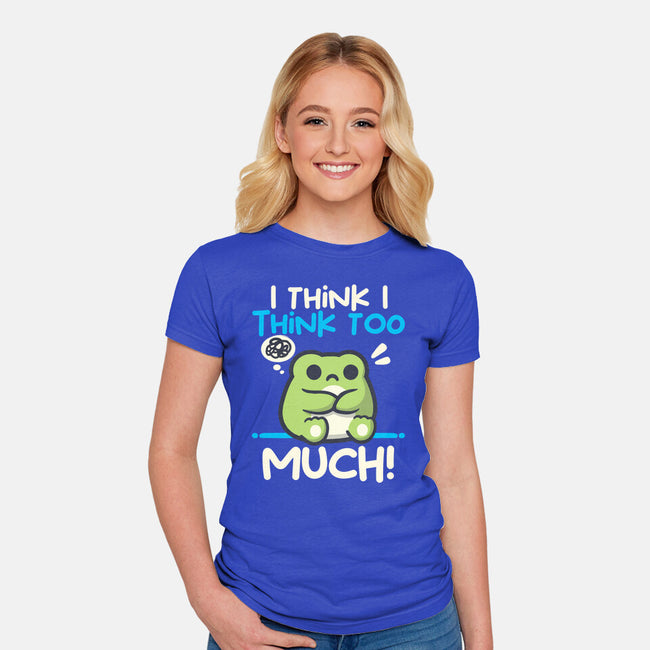 I Think I Think Too Much-Womens-Fitted-Tee-NemiMakeit