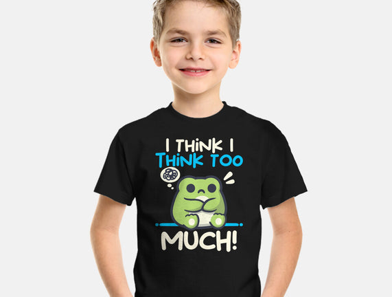 I Think I Think Too Much