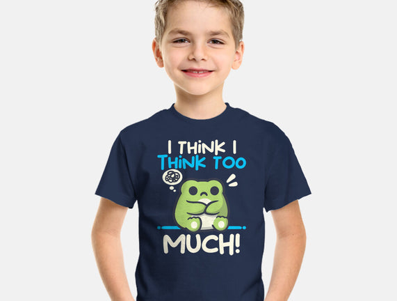 I Think I Think Too Much