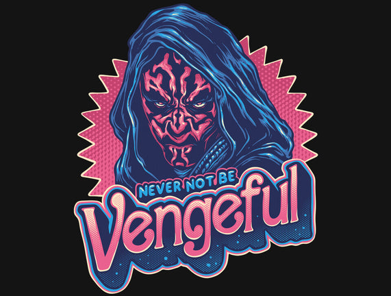 Never Not Be Vengeful