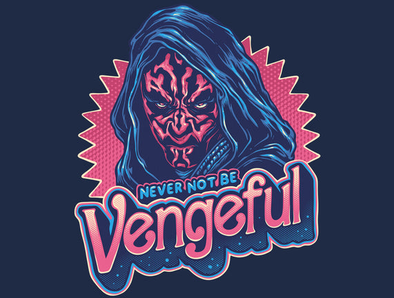 Never Not Be Vengeful