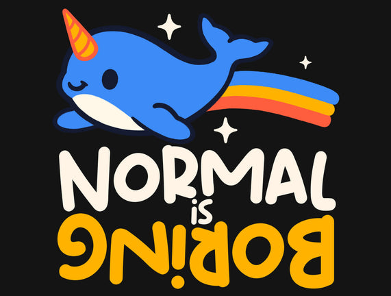 Normal Is Boring Narwhal