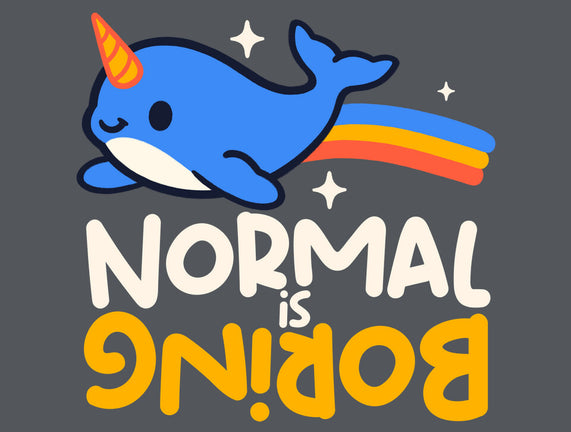 Normal Is Boring Narwhal