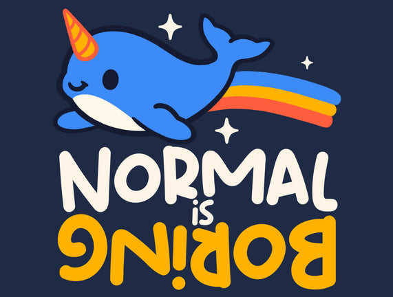 Normal Is Boring Narwhal