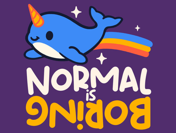 Normal Is Boring Narwhal