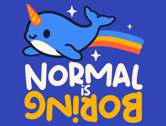 Normal Is Boring Narwhal