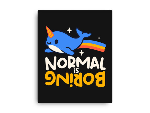 Normal Is Boring Narwhal