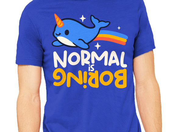 Normal Is Boring Narwhal
