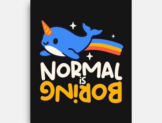 Normal Is Boring Narwhal