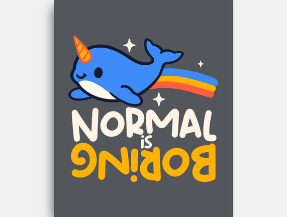 Normal Is Boring Narwhal