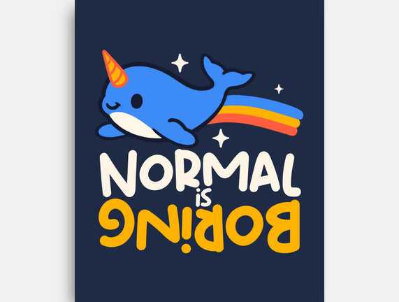 Normal Is Boring Narwhal