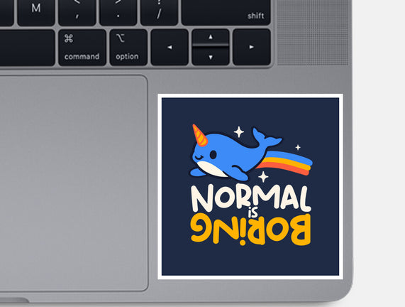 Normal Is Boring Narwhal