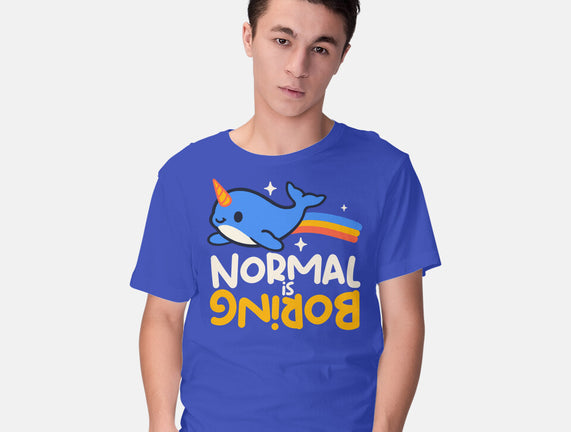 Normal Is Boring Narwhal