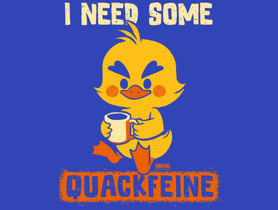 I Need Quackfeine