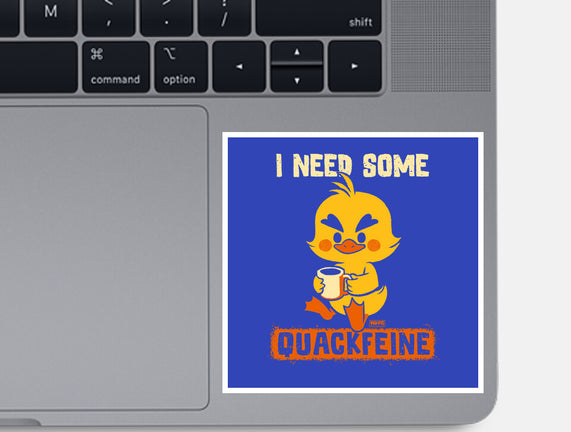 I Need Quackfeine