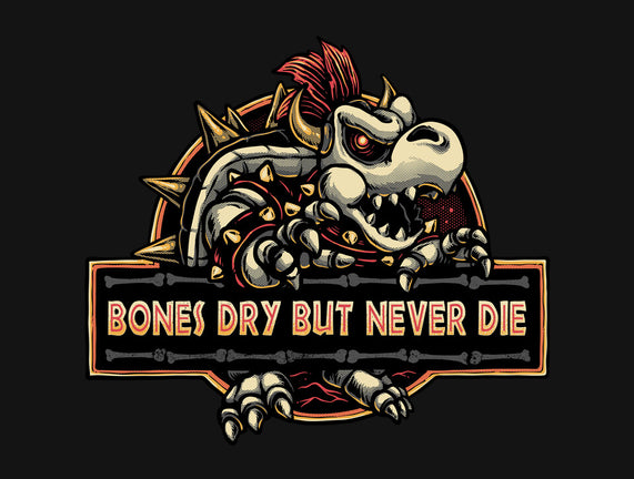 Bones Dry But Never Die