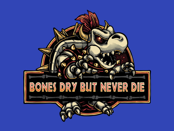 Bones Dry But Never Die