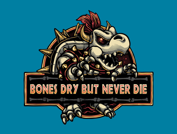Bones Dry But Never Die