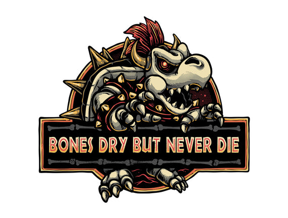 Bones Dry But Never Die