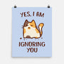 I Am Ignoring You-None-Matte-Poster-kg07