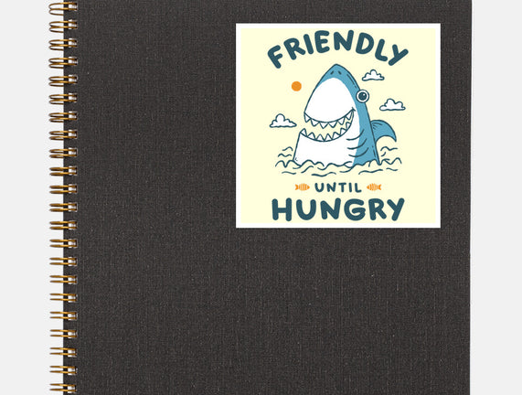 Friendly Until Hungry