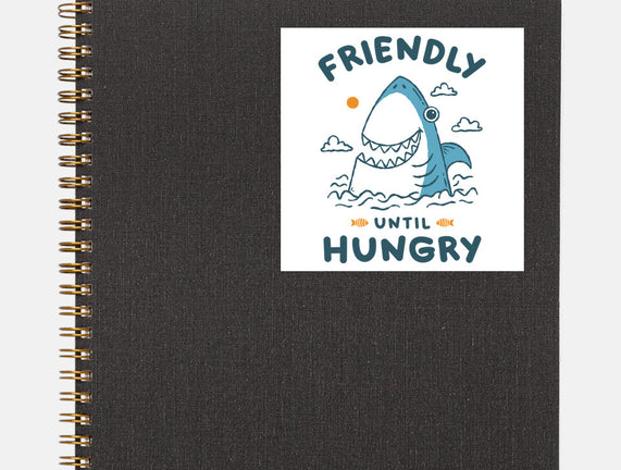 Friendly Until Hungry