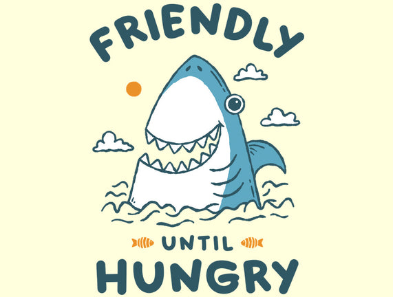 Friendly Until Hungry