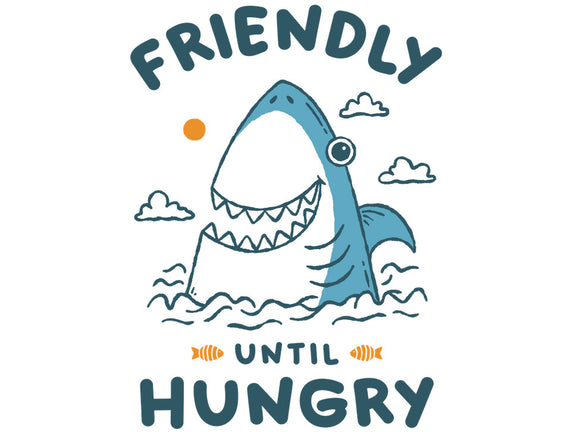 Friendly Until Hungry