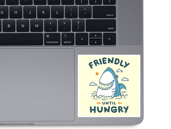 Friendly Until Hungry
