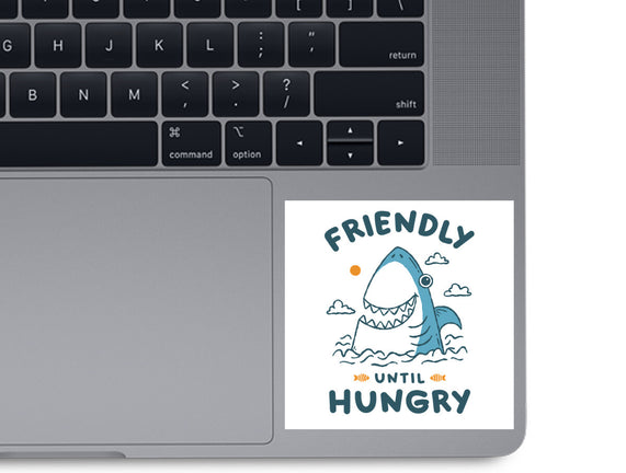 Friendly Until Hungry