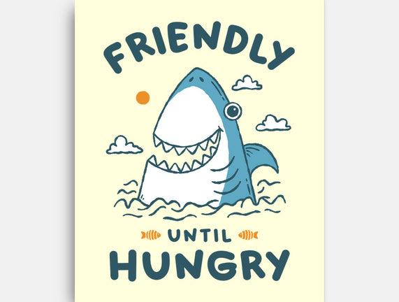 Friendly Until Hungry
