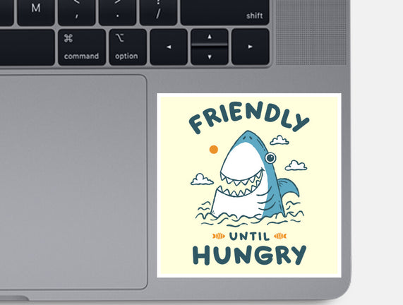 Friendly Until Hungry
