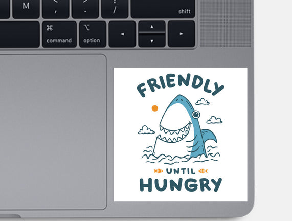 Friendly Until Hungry