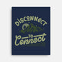 Disconnect To Connect-None-Stretched-Canvas-tobefonseca