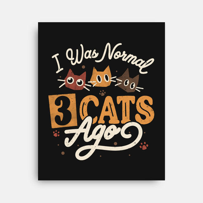 I Was Normal Three Cats Ago-None-Stretched-Canvas-tobefonseca
