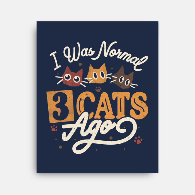 I Was Normal Three Cats Ago-None-Stretched-Canvas-tobefonseca