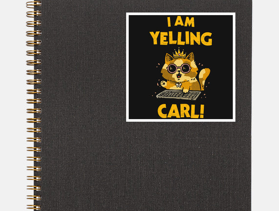 I Am Yelling Carl
