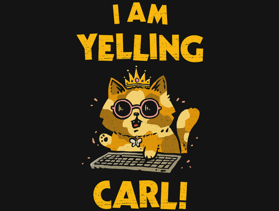 I Am Yelling Carl