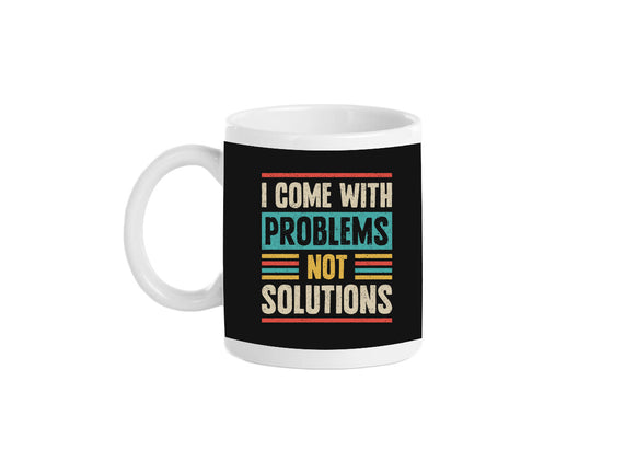 I Come With Problems