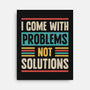 I Come With Problems-None-Stretched-Canvas-Popnotic