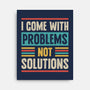I Come With Problems-None-Stretched-Canvas-Popnotic