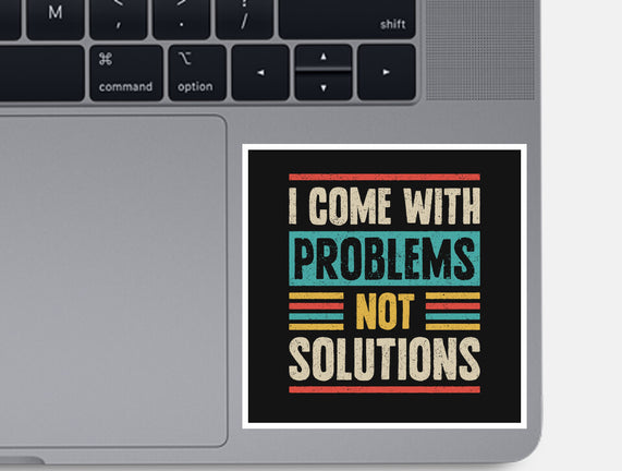 I Come With Problems