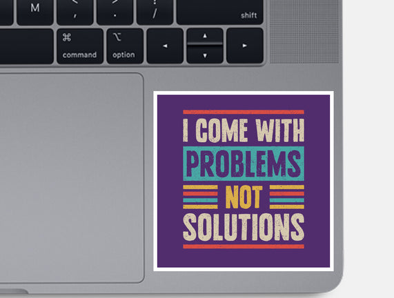 I Come With Problems