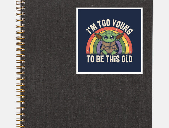 To Young To Be This Old
