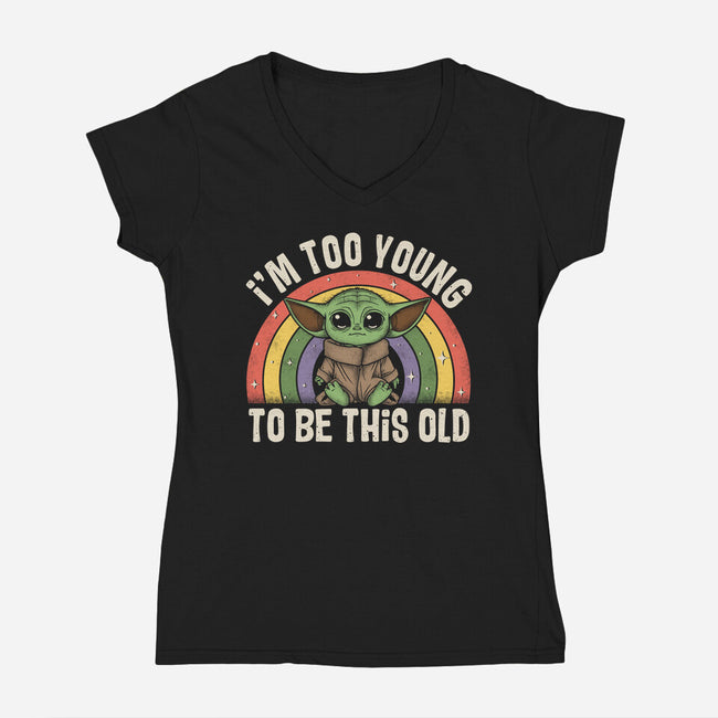 To Young To Be This Old-Womens-V-Neck-Tee-turborat14
