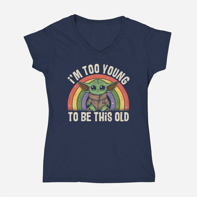 To Young To Be This Old-Womens-V-Neck-Tee-turborat14