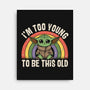To Young To Be This Old-None-Stretched-Canvas-turborat14