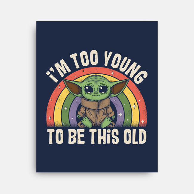 To Young To Be This Old-None-Stretched-Canvas-turborat14